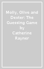 Molly, Olive and Dexter: The Guessing Game