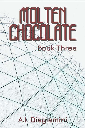 Molten Chocolate: Book Three - A.I. Diagiamini