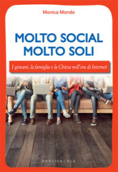 Molto social molto soli. I giovani, la famiglia e la Chiesa nell era di Internet