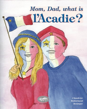 Mom, Dad, What is Acadie? - Claudette Bourque