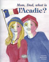 Mom, Dad, What is Acadie?