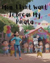 Mom, I Don t Want To Break My Pinata