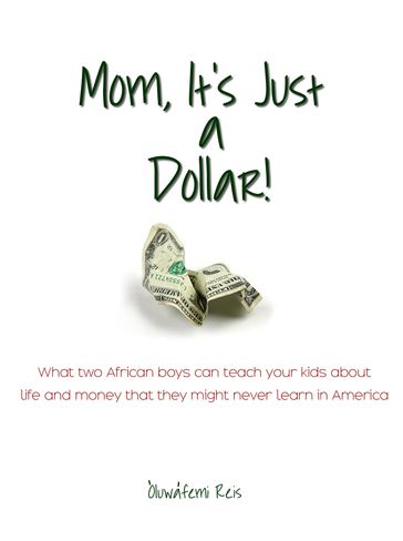 Mom, It's Just a Dollar! - Oluwafemi Reis