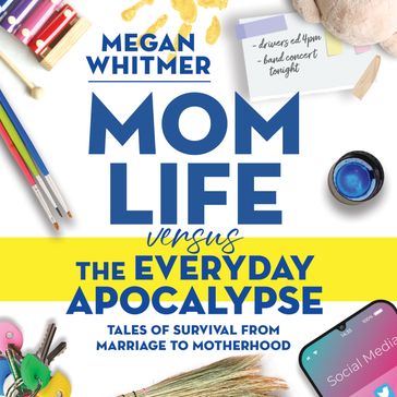 Mom Life Versus the Everyday Apocalypse - Megan Whitmer