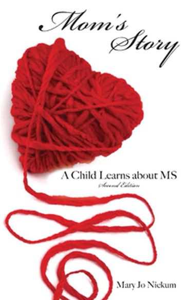 Mom's Story, a Child Learns about MS - Mary Jo Nickum