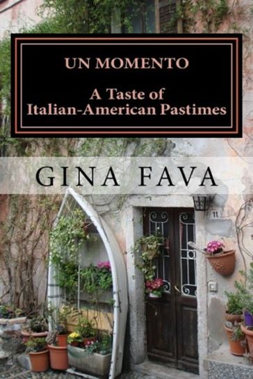 Un Momento: A Taste of Italian-American Pastimes - Gina Fava