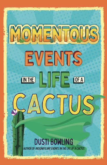 Momentous Events in the Life of a Cactus - Dusti Bowling