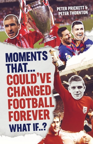 Moments That Could Have Changed Football Forever - Peter Prickett - Peter Thornton