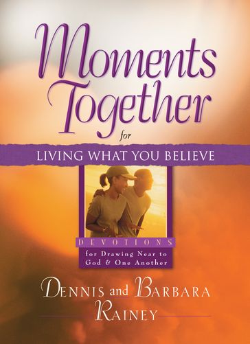 Moments Together for Living What You Believe - Barbara Rainey - Dennis Rainey