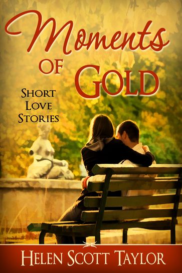 Moments of Gold (Anthology of Short Love Stories) - Helen Scott Taylor