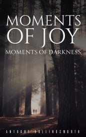 Moments of Joy Moments of Darkness