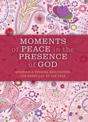 Moments of Peace in the Presence of God: Morning and Evening Edition