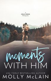 Moments with Him (A Cole Creek Prequel)
