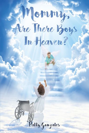 Mommy, Are There Boys In Heaven? - Patty Gonzales