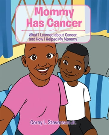 Mommy Has Cancer - Corey L. Stevenson