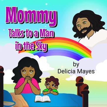 Mommy Talks to a Man in the Sky - Delicia Mayes