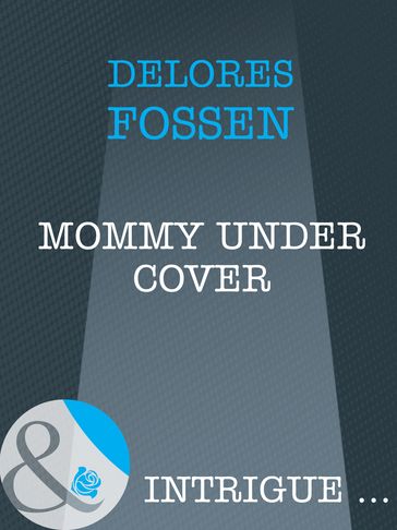 Mommy Under Cover (Mills & Boon Intrigue) (Top Secret Babies, Book 10) - Delores Fossen