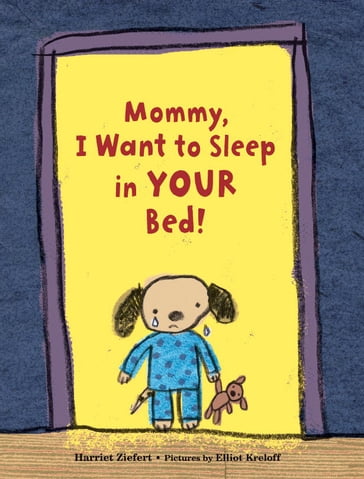 Mommy, I Want to Sleep in Your Bed! - Harriet Ziefert