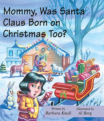 Mommy, Was Santa Claus Born on Christmas Too? - Barbara Knoll