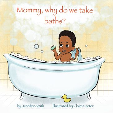 Mommy, Why Do We Take Baths? - Jennifer Smith