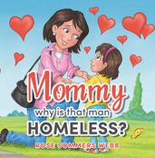 Mommy why is that man Homeless?
