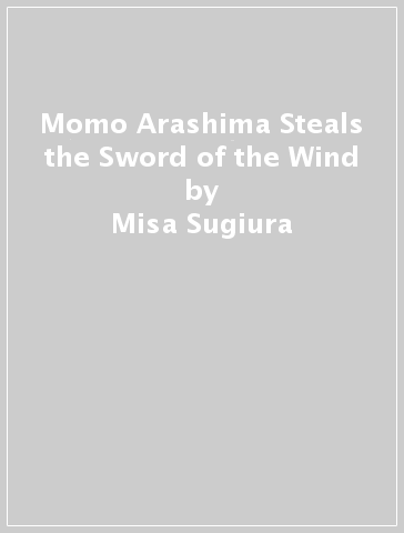 Momo Arashima Steals the Sword of the Wind - Misa Sugiura