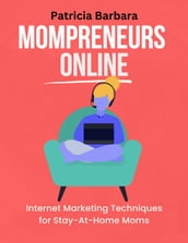 Mompreneurs Online Internet Marketing Techniques for Stay-At-Home Moms