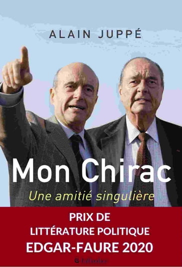 Mon Chirac. Une amitié singulière - Alain Juppé