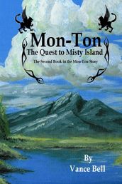 Mon-Ton: the Quest to Misty Island: The Second Book in the Mon-Ton Story