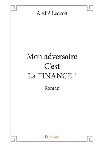 Mon adversaire C'est La FINANCE - André Ledroit