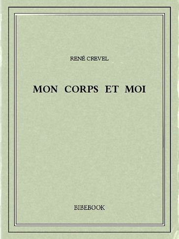 Mon corps et moi - René Crevel