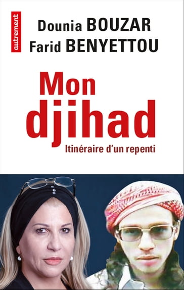 Mon djihad. Itinéraire d'un repenti - Dounia Bouzar - Farid Benyettou