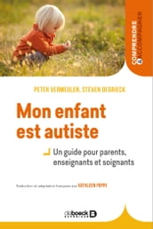 Mon enfant est autiste - Un guide pour parents, enseignants et soignants