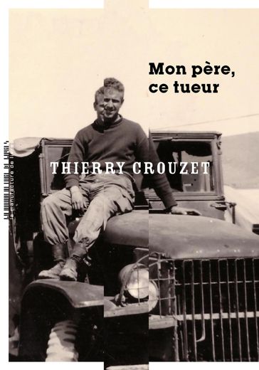 Mon père, ce tueur - Thierry Crouzet