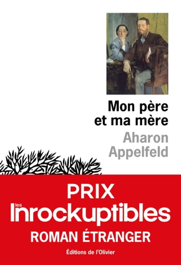 Mon père et ma mère - Prix Les Inrockuptibles Roman étranger 2020 - Aharon Appelfeld