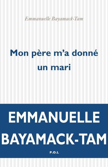 Mon père m'a donné un mari - Emmanuelle Bayamack-Tam