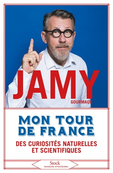 Mon tour de France des curiosités naturelles et scientifiques - Jamy Gourmaud