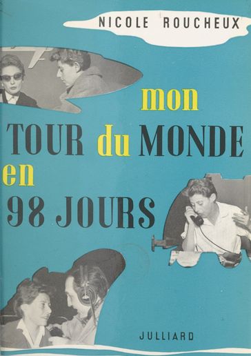 Mon tour du monde en 98 jours - Nicole Roucheux