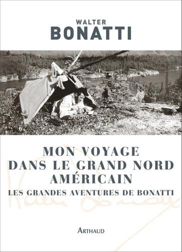 Mon voyage dans le Grand Nord américain - Walter Bonatti - Éliane Patriarca