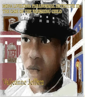 Mona Livelong: Paranormal Detective III: The Case of the Vanishing Child - Valjeanne Jeffers