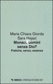 Monaci, uomini senza Dio? Pratiche, senso, essenza