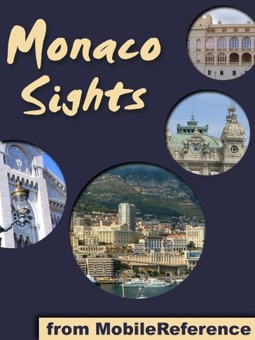 Monaco Sights: a travel guide to the top 15 attractions in the Principality of Monaco (Monte Carlo) (Mobi Sights) - MobileReference