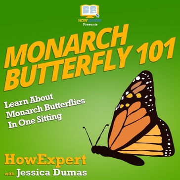 Monarch Butterfly 101 - HowExpert - Jessica Dumas