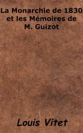 La Monarchie de 1830 et les Mémoires de M. Guizot