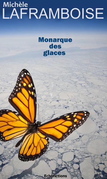 Monarque des glaces - Michèle Laframboise