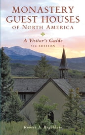 Monastery Guest Houses of North America: A Visitor