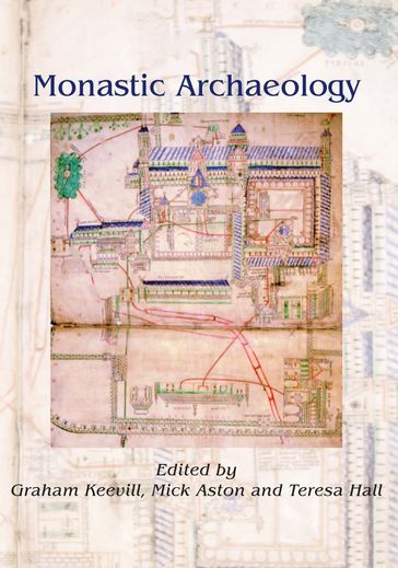 Monastic Archaeology - Graham Keevill - Mick Aston - Teresa Hall