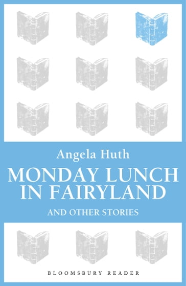 Monday Lunch in Fairyland and Other Stories - Angela Huth