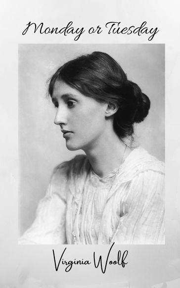 Monday or Tuesday - Virginia Woolf