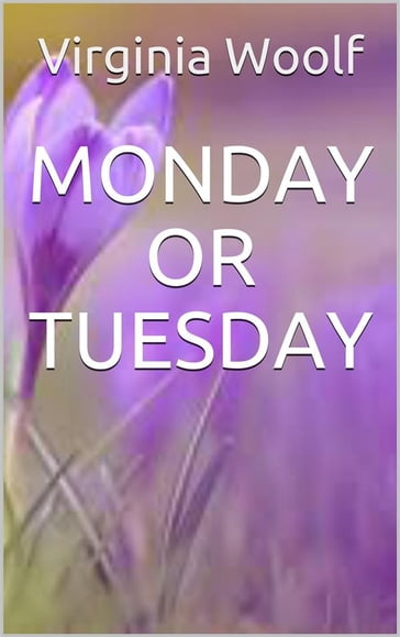 Monday or tuesday - Virginia Woolf